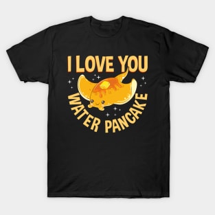 I Love You Water Pancake Adorable Stingray Pun T-Shirt